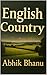 ENGLISH COUNTRY by Abhik Bhanu