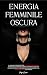 Energia Femminile Oscura by Maya Rowan