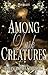 Among Dark Creatures  by Faye Bilgett