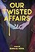 Our Twisted Affairs by Kiana Al-agha Our Twisted Affairs by Kiana Al-agha