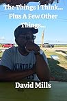 The Things I Think... Plus A Few Other Things... The Things I Think... Plus A Few Other Things...
