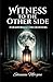 WITNESS TO THE OTHER SIDE -...