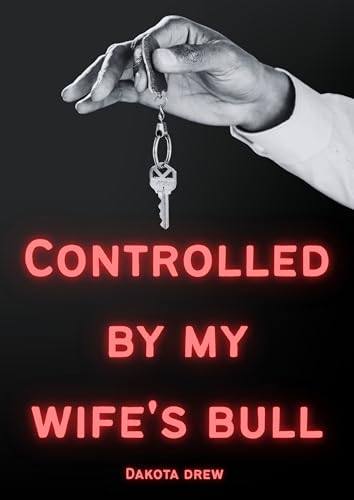 Controlled by my wife's Bull (The sub Series)