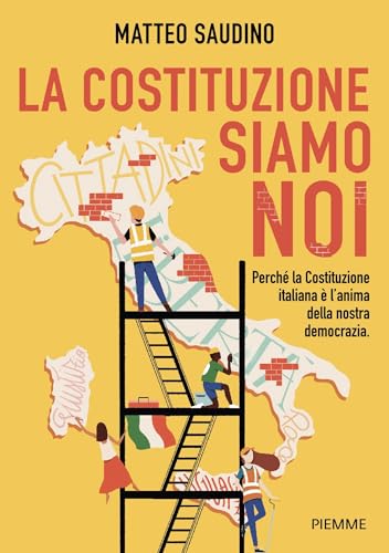 La Costituzione siamo noi: Perché la Costituzione italiana è l'anima della nostra democrazia (Italian Edition)
