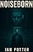 Noiseborn: A Dark Dystopian...