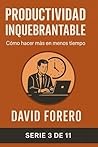 Productividad Inquebrantable: Cómo hacer más en menos tiempo (Spanish Edition)