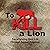 To Kill a Lion
