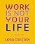 THE WORKBOOK - Work Is Not Your Life by Lora Crestan