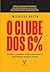 O clube dos 6%: descubra o ...
