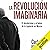 La revolución imaginaria [T...