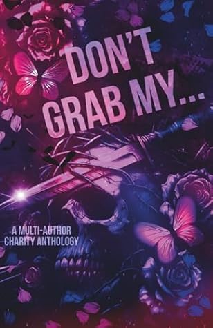 Don't Grab My...: A Charity Anthology
