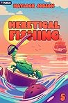 Heretical Fishing...