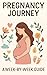 Pregnancy Journey: A Week-b...
