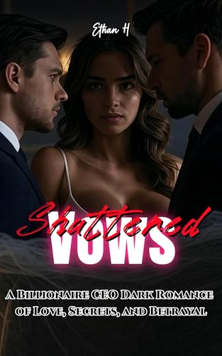 Shattered Vows: A Billionaire CEO Dark Romance of Love, Secrets, and Betrayal (Kindle Edition)