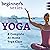 The Beginner's Guide to Yoga