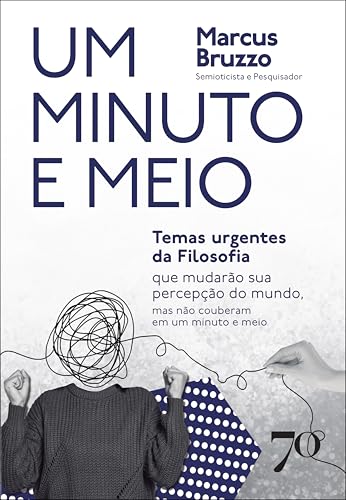 Um minuto e meio: temas urgentes da Filosofia que mudarão sua percepção do mundo, mas não couberam em um minuto e meio (Portuguese Edition)