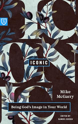 Iconic: Being God's Image in Your World (Real World Theology)