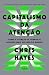 Capitalismo da atenção: Como a atenção se tornou o recurso mais escasso do mundo (Portuguese Edition)
