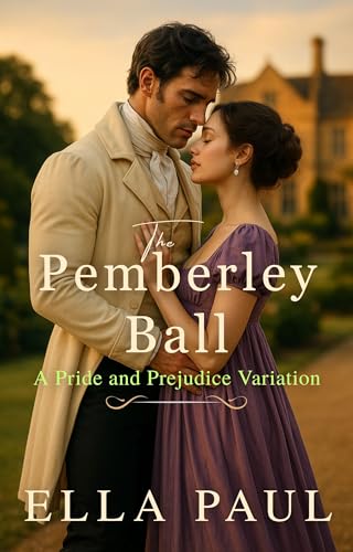 The Pemberley Ball: A Second Chance Pride and Prejudice Variation (The Paths to Pemberley)