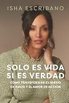 Solo es vida si es verdad: Cómo transformar el miedo en amor y el amor en acción (Spanish Edition)
