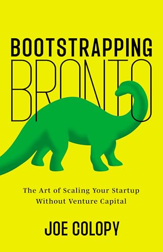 Bootstrapping Bronto: The Art of Scaling Your Startup Without Venture Capital (Kindle Edition)
