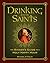 Drinking with the Saints: The Sinner's Guide to a Holy Happy Hour