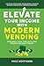 Elevate Your Income With Modern Vending: Take Back Your Time With This Passive Income Stream