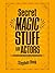 Secret Magic Stuff for Acto...