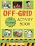 OFF-GRID Activity Book: For...