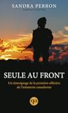 Seule au front: Un témoignage de la première officière de l'infanterie canadienne