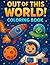 Out Of This World! Coloring Book for Kids by The Color Patch