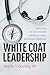 White Coat Leadership: Empo...