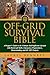 Off Grid Survival Bible: A ...