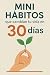 Mini Habitos que cambian tu vida en 30 días by Paco Sáez