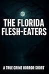 The Florida Flesh-Eaters by Marius Andronie