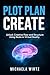 Plot. Plan. Create: Unlock Creative Flow and Structure Using Noda in Virtual Reality (VR Apps for Writers Book 2)