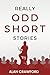 Really Odd Short Stories (S...