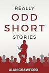 Really Odd Short Stories by Alan  Crawford