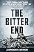 The Bitter End The Final Battles on the Eastern Front in World War II by Antonio J. Muñoz