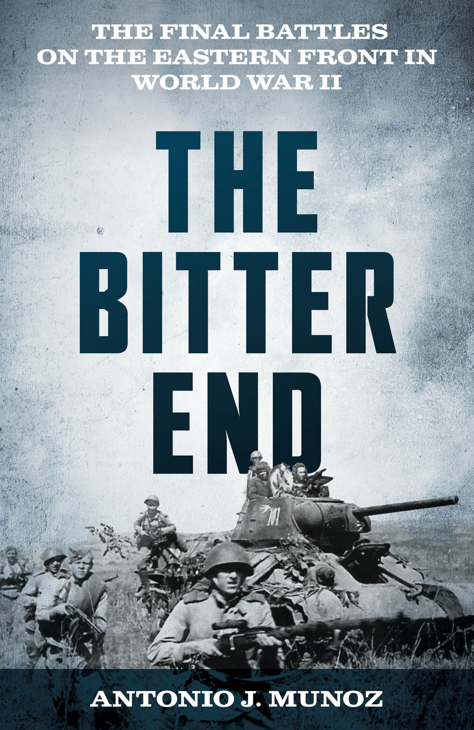 The Bitter End: The Final Battles on the Eastern Front in World War II (Hardcover)
