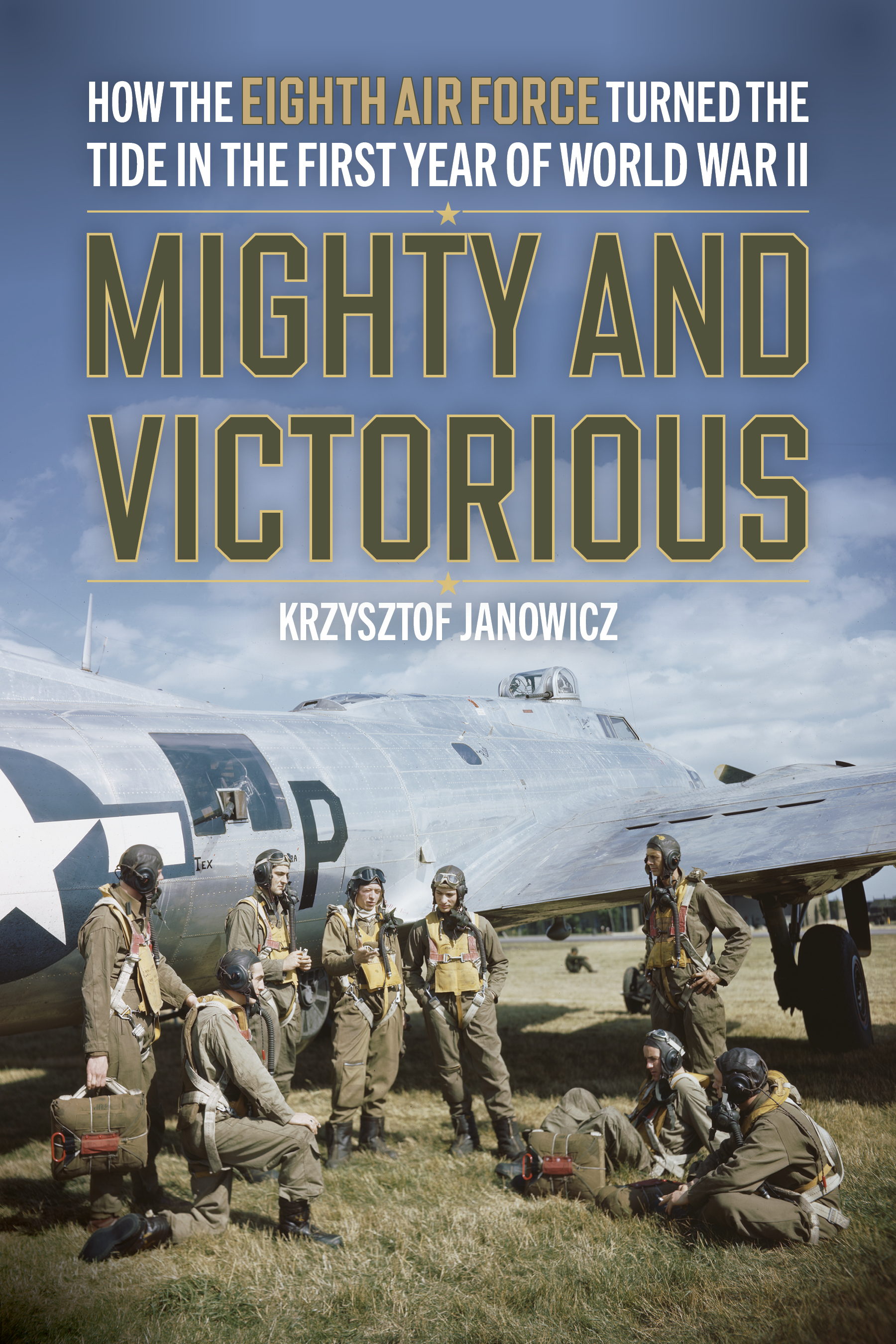 Mighty and Victorious: How the Eighth Air Force and Its First Missions Changed the Air War in Europe, 1942-43 (Hardcover)