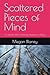Scattered Pieces of Mind by Megan Blaney Scattered Pieces of Mind by Megan Blaney
