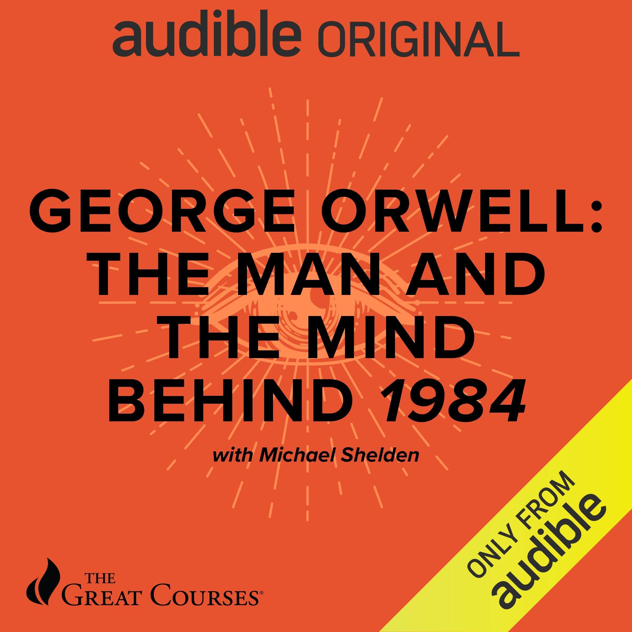 George Orwell: The Man and the Mind behind 1984 (Audible Audio)