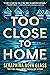 Too Close to Home by Seraphina Nova Glass