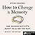 How to Change a Memory: One...