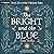 The Bright and the Blue: Th...