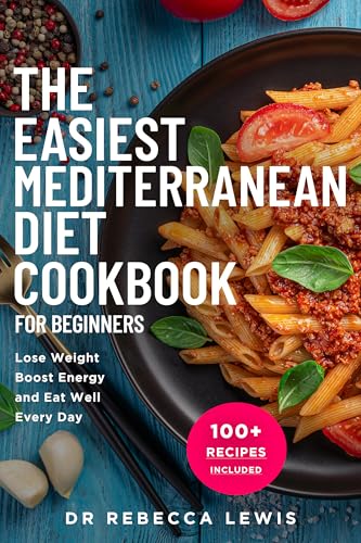 The Easiest Mediterranean Diet Cookbook for Beginners: Lose Weight, Boost Energy, and Eat Well Every Day (The Wellness Series 3)
