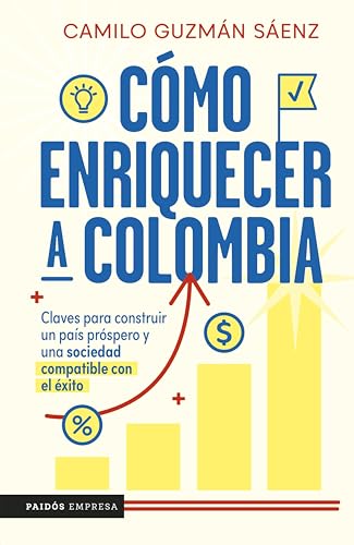 Cómo enriquecer a Colombia (Spanish Edition)