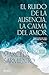 El ruido de la ausencia, la calma del amor (Spanish Edition)