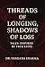 Threads of Longings Shadows of Loss: Tales Inspired by True Lives